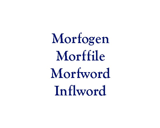 Morfogen, Morffile/Morfword, Inflword (Version 2.0)